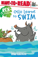 Oslo Learns to Swim: Ready-to-Read Level 1 (Rex & Oslo)