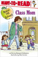 Class Mom: Ready-to-Read Level 1 (Robin Hill School)