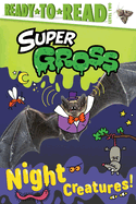 Night Creatures!: Ready-to-Read Level 2 (Super Gross)