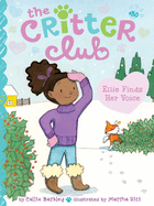Ellie Finds Her Voice (The Critter Club)