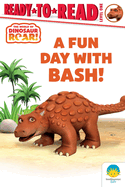 A Fun Day with Bash!: Ready-to-Read Level 1 (Dinosaur Roar!)