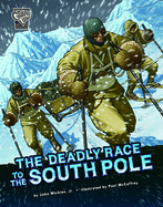The Deadly Race to the South Pole (Deadly Expeditions)