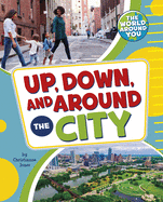 Up, Down, and Around the City (Pebble Sprout) (The World Around You)