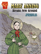 Mary Anning Breaks New Ground: Courageous Kid of Paleontology (Courageous Kids)