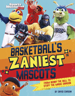Basketball's Zaniest Mascots: From Benny the Bull to Stuff the Magic Dragon (Sports Illustrated Kids: Mascot Mania)