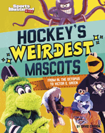 Hockey's Weirdest Mascots: From Al the Octopus to Victor E. Green (Sports Illustrated Kids: Mascot Mania)