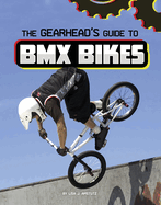 The Gearhead's Guide to Bmx Bikes (Gearhead Guides)