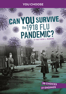Can You Survive the 1918 Flu Pandemic?: An Interactive History Adventure (You Choose: Disasters in History)