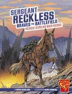 Sergeant Reckless Braves the Battlefield: Heroic Korean War Horse (Heroic Animals)