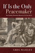 If Is the Only Peacemaker: The Catholic Humanist Rhetoric of as You Like It