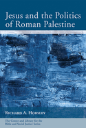 Jesus and the Politics of Roman Palestine (Center and Library for the Bible and Social Justice Series)