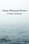 Omar Khayyam Poems: A Modern Translation