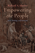 Empowering the People: Jesus, Healing, and Exorcism