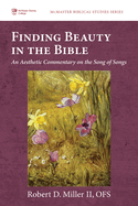 Finding Beauty in the Bible: An Aesthetic Commentary on the Song of Songs (McMaster Biblical Studies)