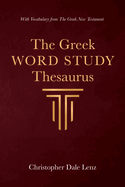 The Greek Word Study Thesaurus: With Vocabulary from The Greek New Testament