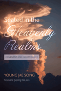 Seated in the Heavenly Realms: Covenant and Eschatology