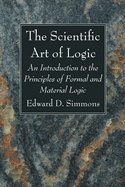 The Scientific Art of Logic: An Introduction to the Principles of Formal and Material Logic