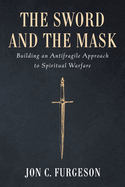 The Sword and the Mask: Building an Antifragile Approach to Spiritual Warfare