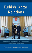 Turkish-Qatari Relations: From Past to Present in a Turbulent Geopolitical Landscape