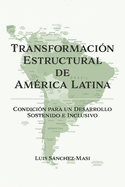 Transformaci├â┬│n Estructural de Am├â┬⌐rica Latina: Condici├â┬│n para un Desarrollo Sostenido e Inclusivo (Spanish Edition)