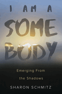 I AM A SOMEBODY: EMERGING FROM THE SHADOWS