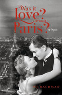 Was it Love? Or Was it Paris?: A Novel