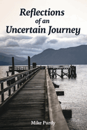 Reflections of an Uncertain Journey