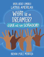 What Is a Dreamer? / ├é┬┐Qu├â┬⌐ es un so├â┬▒ador? (Racial Justice in America: Latinx American) (English and Spanish Edition)