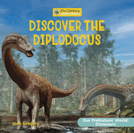 Discover the Diplodocus (21st Century Junior Library: Our Prehistoric World: Dinosaurs)