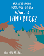 What Is Land Back? (21st Century Skills Library: Racial Justice in America: Indigenous Peoples)