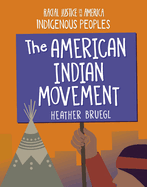 The American Indian Movement (21st Century Skills Library: Racial Justice in America: Indigenous Peoples)