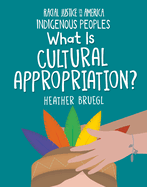 What Is Cultural Appropriation? (Racial Justice in America: Indigenous Peoples)