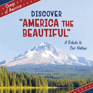 Discover 'America the Beautiful': A Tribute to Our Nation (21st Century Junior Library: Songs of America)