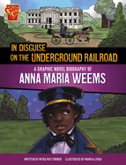 In Disguise on the Underground Railroad: A Graphic Novel Biography of Anna Maria Weems (Barrier Breakers)