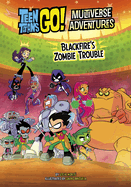 Blackfire's Zombie Trouble (Teen Titans Go! Multiverse Adventures)