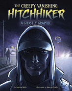 The Creepy Vanishing Hitchhiker: A Ghostly Graphic (Ghostly Graphics)