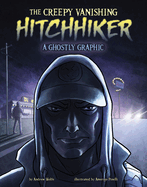 The Creepy Vanishing Hitchhiker: A Ghostly Graphic (Ghostly Graphics)