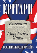 Epitaph: Extremism Anachronism, Anarchism, Infantilism, Nihilism or a More Perfect Union Breach or Bridge Message to America