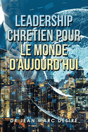 Leadership Chretien Pour Le Monde D'Aujourd'Hui (French Edition)