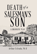 Death of a Salesman├óΓé¼Γäós Son: A Dramatic Play