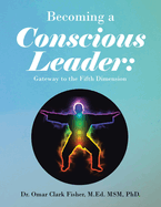 Becoming a Conscious Leader:: Gateway to the Fifth Dimension