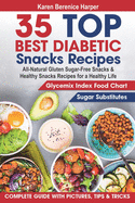 '35 Top- Best Diabetic Snacks Recipes: All-Natural Gluten Sugar - Free Snacks and Healthy Snacks Recipes for a Healthy Life (Diabetic Cookbooks, Diabet'