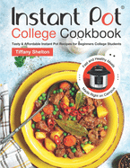 Instant Pot College Cookbook: Tasty & Affordable Instant Pot Recipes for Beginners College Students. Fast and Healthy Meals Made Right on Campus