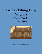 Fredericksburg City, Virginia Deed Book, 1794├óΓé¼ΓÇ£1804