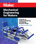 Mechanical Engineering for Makers: A Hands-on Guide to Designing and Making Physical Things