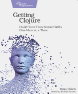 Getting Clojure: Build Your Functional Skills One Idea at a Time