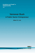 Vannevar Bush: A Public Sector Entrepreneur (Foundations and Trends(r) in Entrepreneurship)