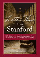 Letters Home from Stanford: 125 Years of Correspondence Collected from Students of Stanford University