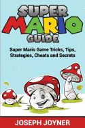 'Super Mario Guide: Super Mario Game Tricks, Tips, Strategies, Cheats and Secrets'