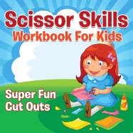 Scissor Skills Workbook For Kids: Super Fun Cut Outs